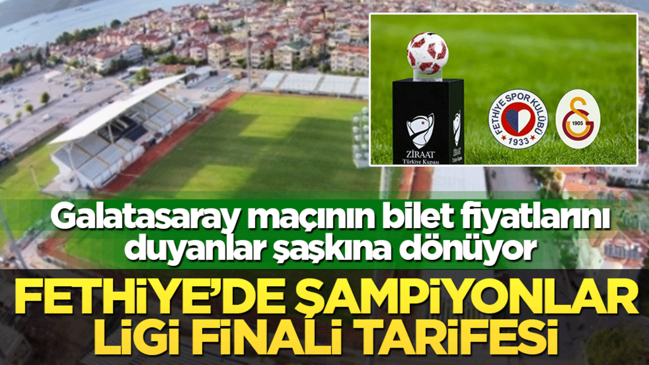 Fethiye’de Şampiyonlar Ligi final tarifesi: Galatasaray maçının bilet fiyatlarını duyanlar şaşkına dönüyor