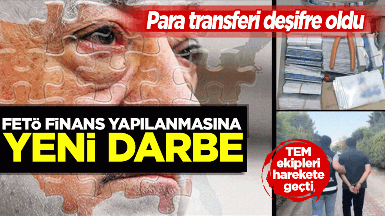 FETÖ finans yapılanmasına yeni darbe: Para transfer zinciri deşifre oldu! Şüpheli 13 isim için gözaltı kararı
