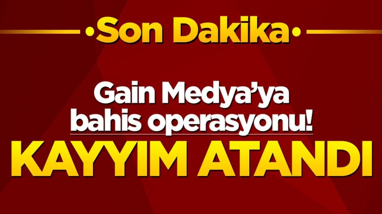 Gain Medya’ya bahis operasyonu! Kayyım atandı