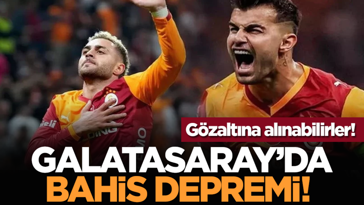 Galatasaray’da bahis depremi! Gözaltına alınabilirler!