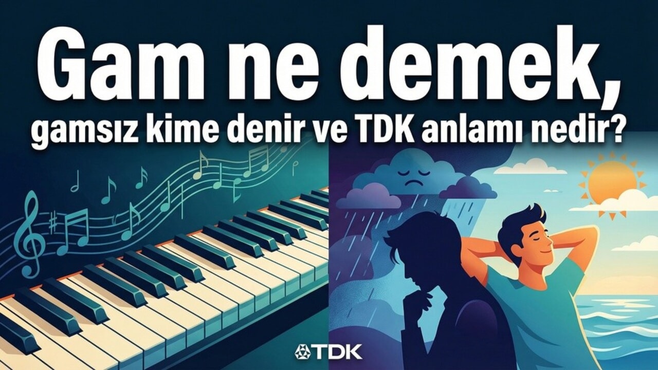 Gam kelimesi ne anlama gelir? Gamsız kime denir?