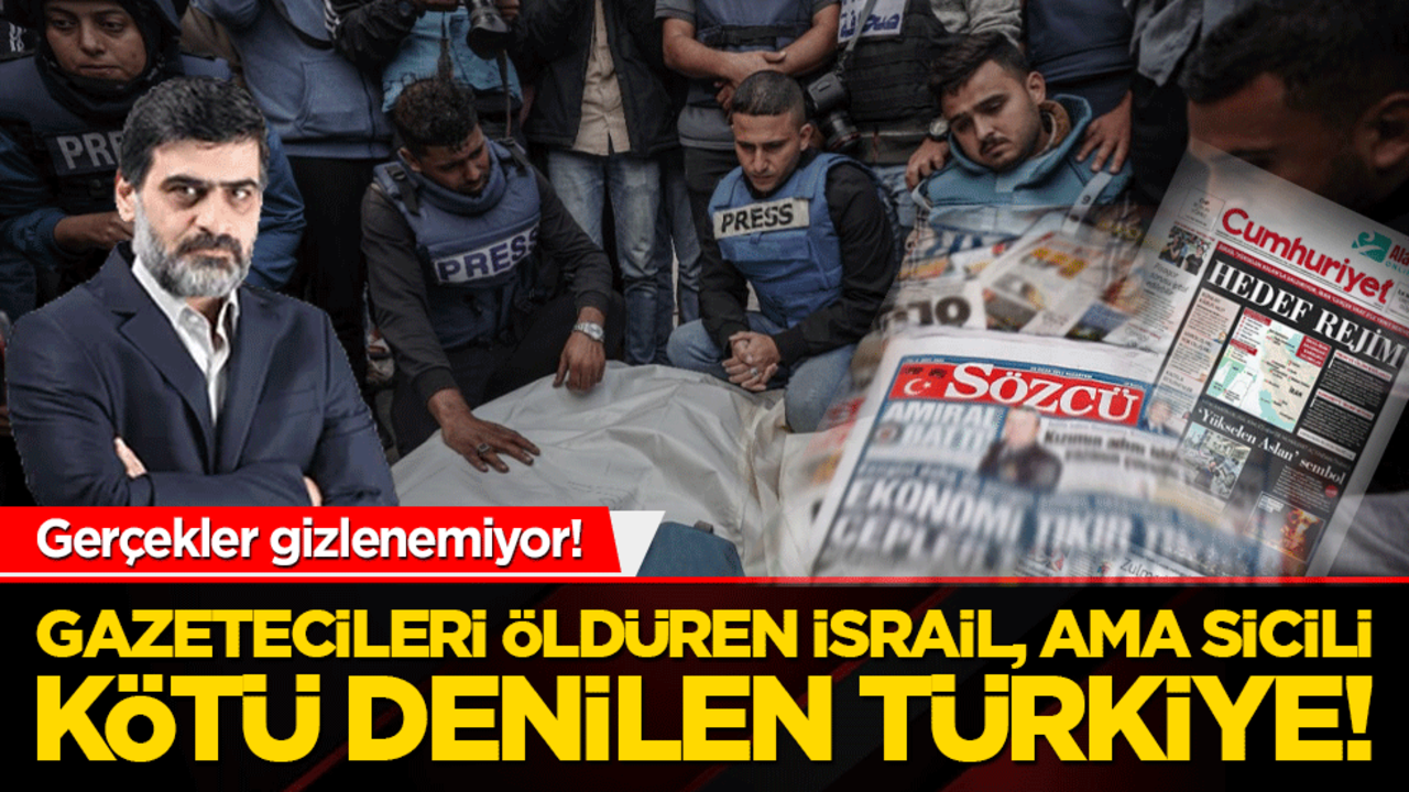 Gazetecileri öldüren İsrail, ama sicili kötü denilen Türkiye!
