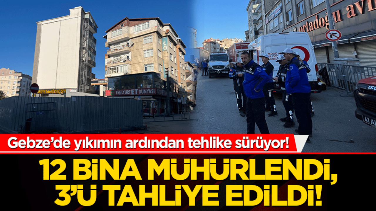 Gebze’de yıkımın ardından tehlike sürüyor! 12 bina mühürlendi, 3’ü tahliye edildi!