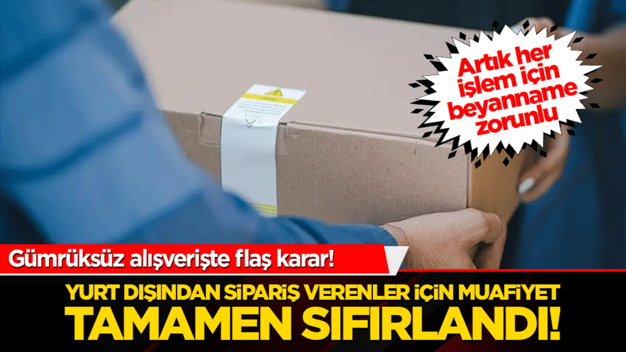 Gümrüksüz alışverişte şok karar! Yurt dışından sipariş verenler için muafiyet tamamen sıfırlandı!