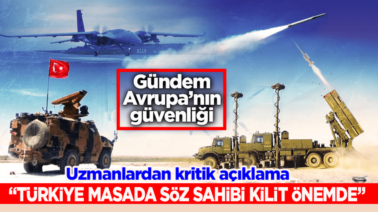 Gündem Avrupa’nın güvenliği! Uzmanlardan kritik açıklama: "Türkiye masada söz sahibi kilit önemde"