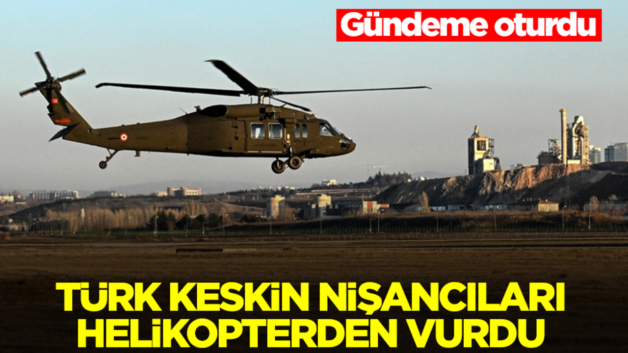 Gündeme oturdu: Türk keskin nişancıları helikopterden vurdu