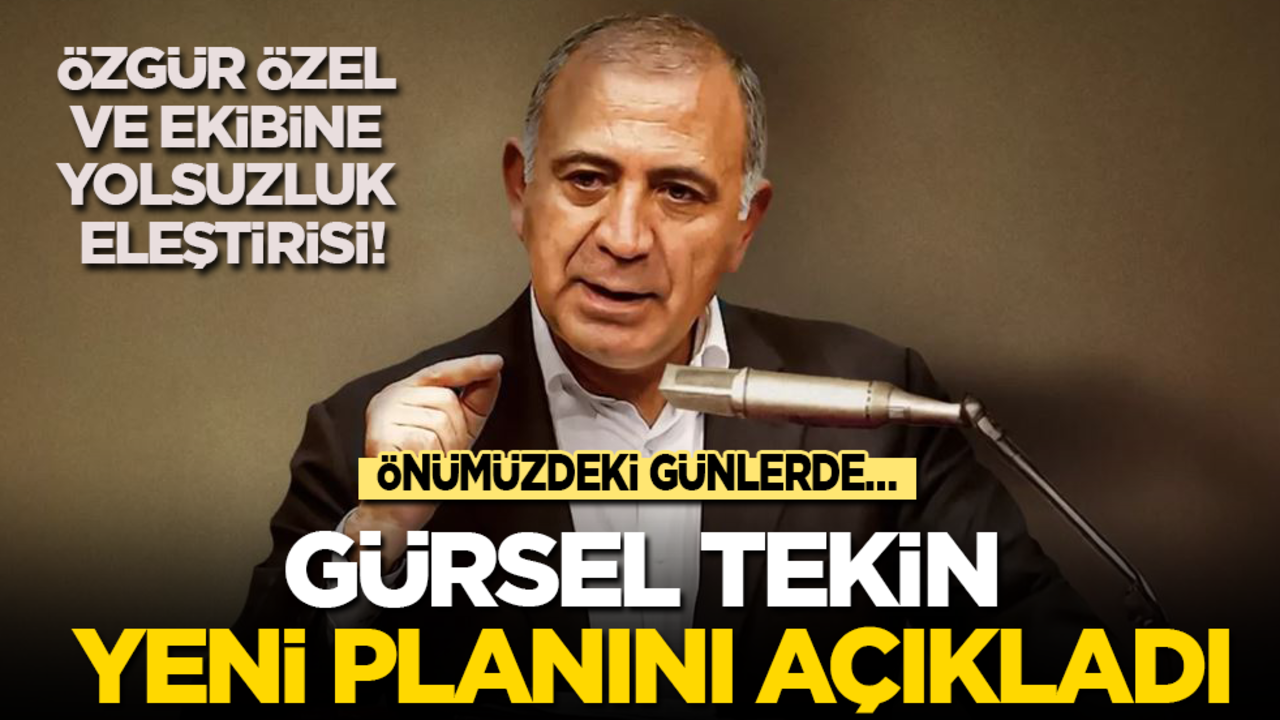 Gürsel Tekin yeni planlarını açıkladı: Önümüzdeki günlerde...