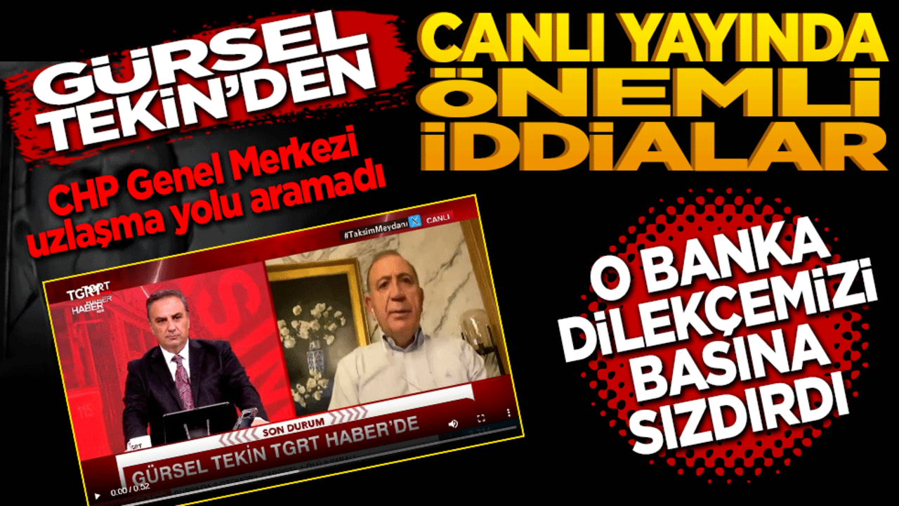 Gürsel Tekin’den canlı yayında önemli iddialar! O banka dilekçemizi basına sızdırdı!