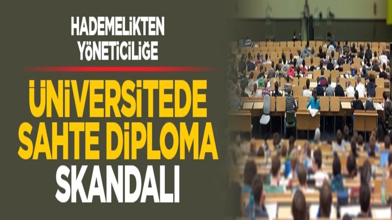 Hademelikten yöneticiliğe: Üniversitede sahte diploma skandalı