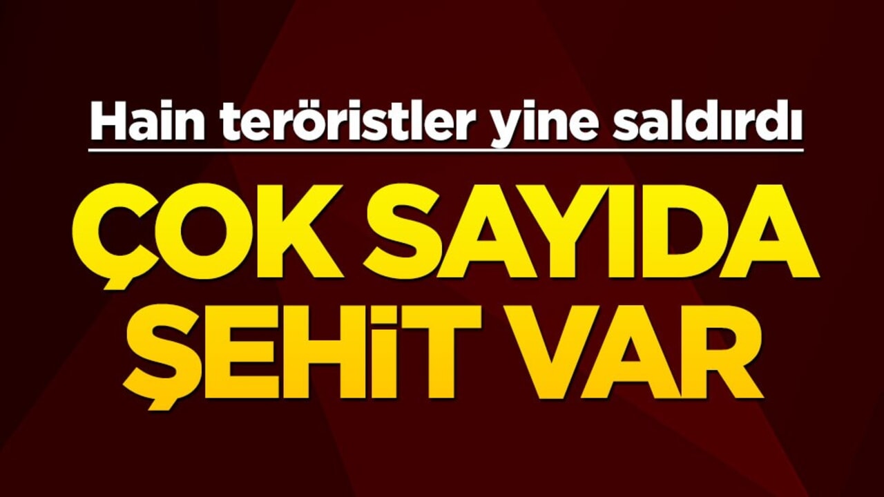 Hain teröristler yine saldırdı! Çok sayıda şehit var