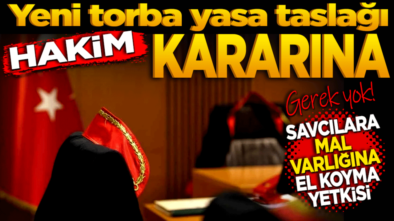 Hakim kararına gerek yok! Savcılara mal varlığına müdahale yetkisi