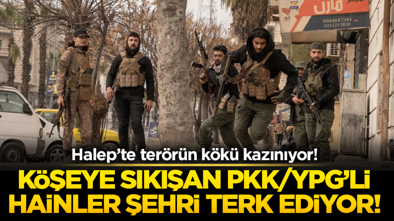 Halep’te terörün kökü kazınıyor! Köşeye sıkışan PKK/YPG’li hainler şehri terk ediyor!