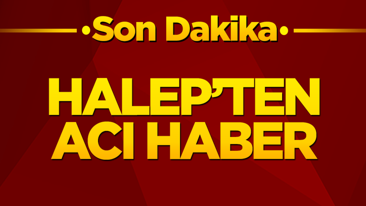 Halep'ten acı haber