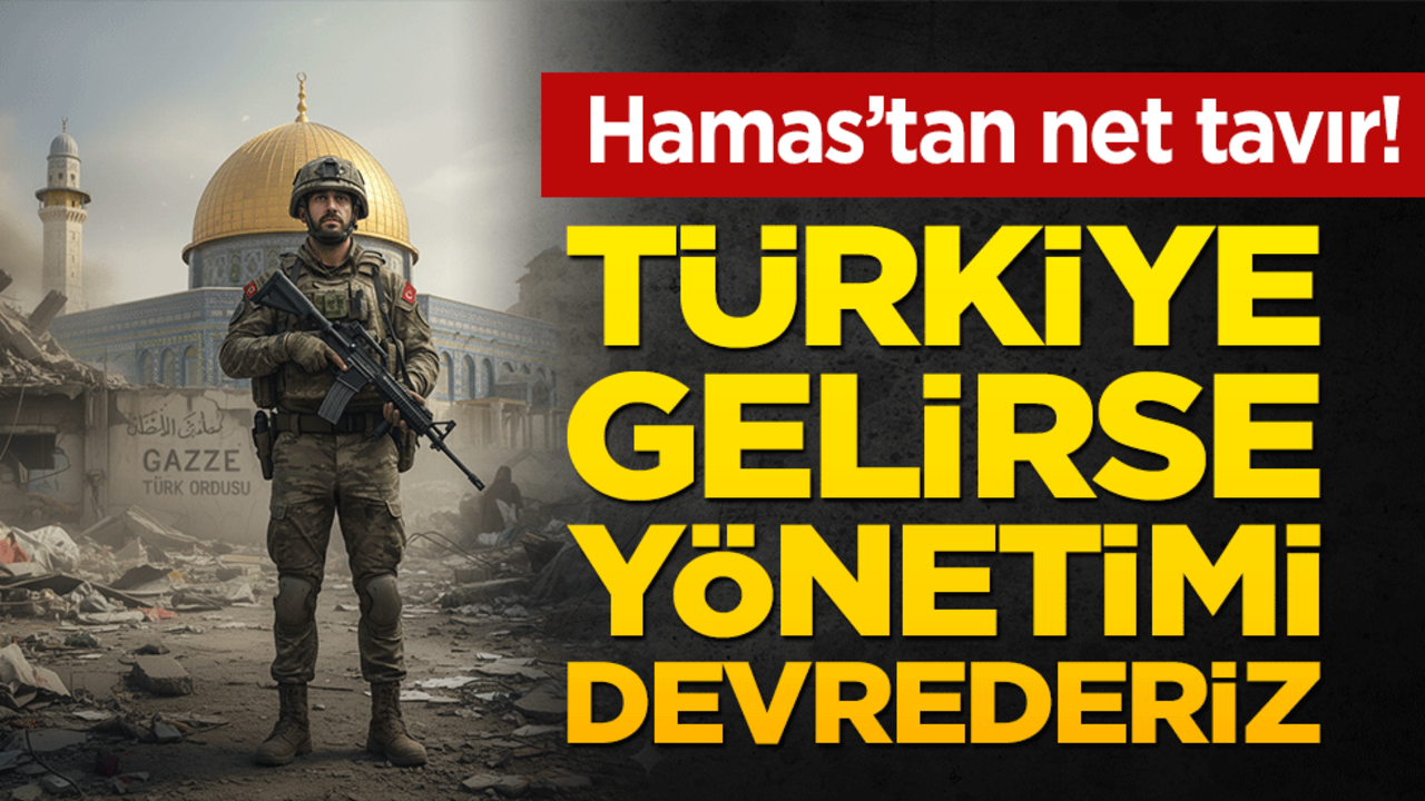 Hamas’tan net tavır! Türkiye gelirse yönetimi devrederiz