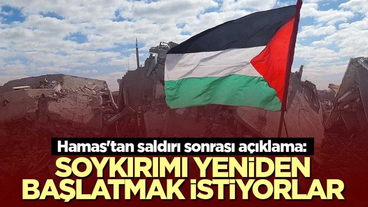 Hamas'tan saldırı sonrası açıklama: Soykırımı yeniden başlatmak istiyorlar