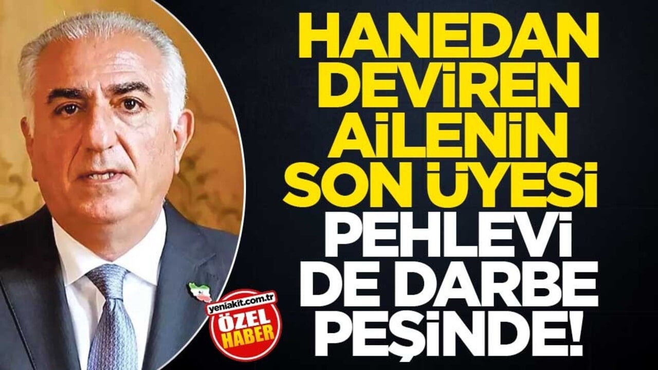 Hanedan deviren ailenin son üyesi Pehlevi de darbe peşinde!