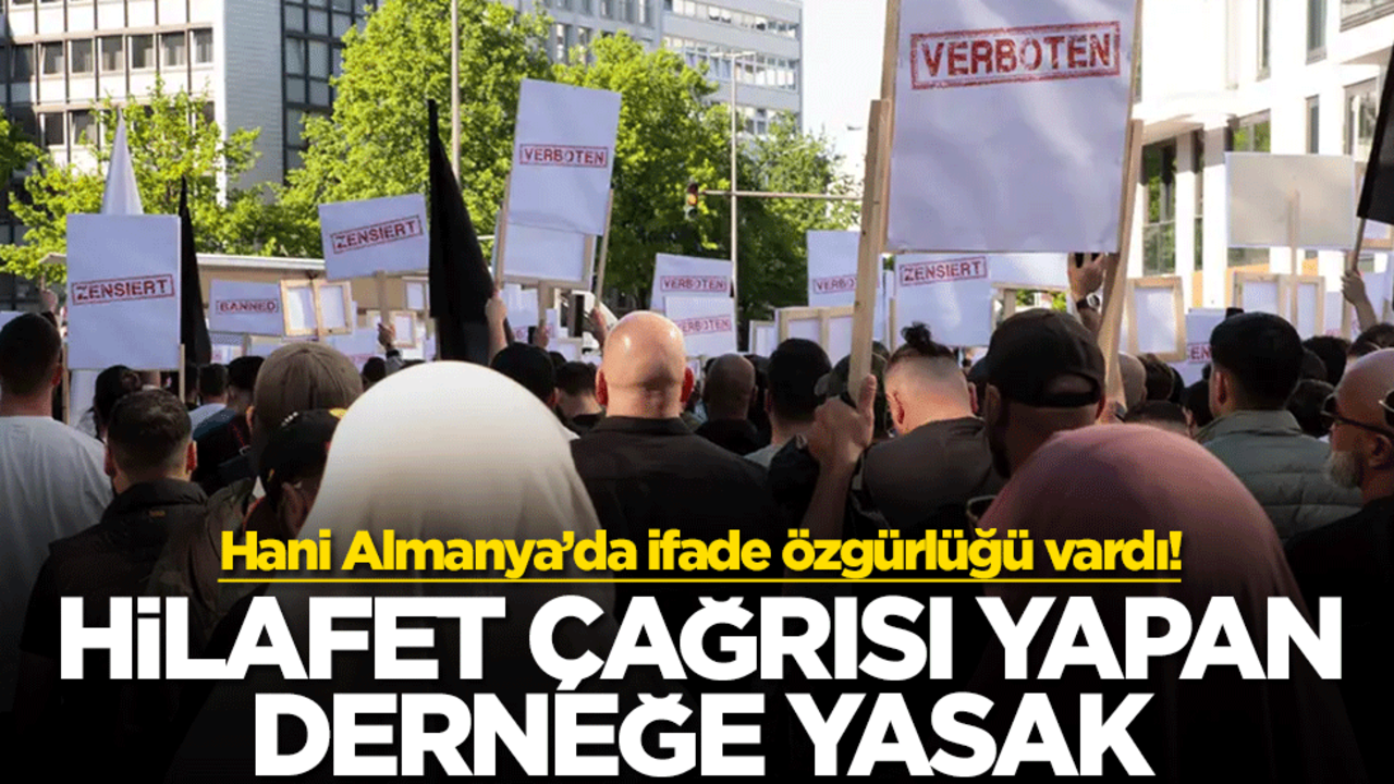 Hani Almanya’da ifade özgürlüğü vardı! Hilafet çağrısı yapan derneğe yasak