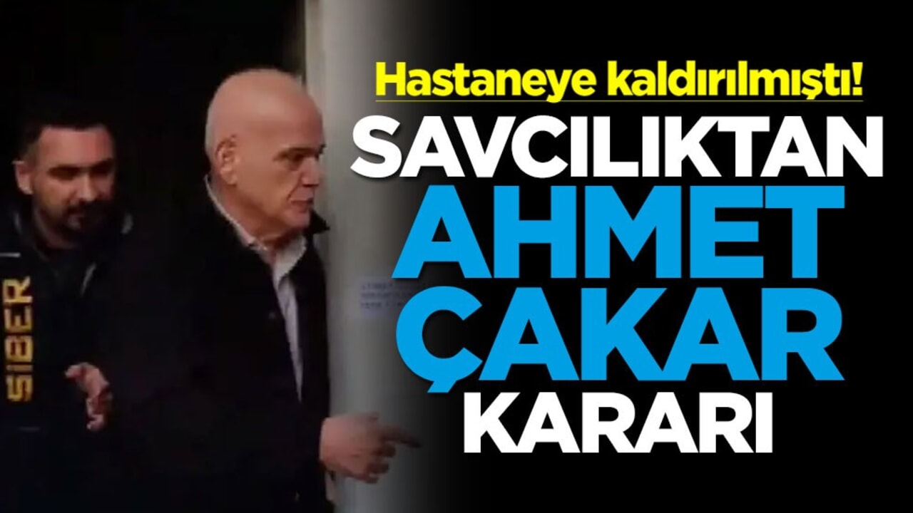 Hastaneye kaldırılmıştı! Savcılıktan Ahmet Çakar kararı