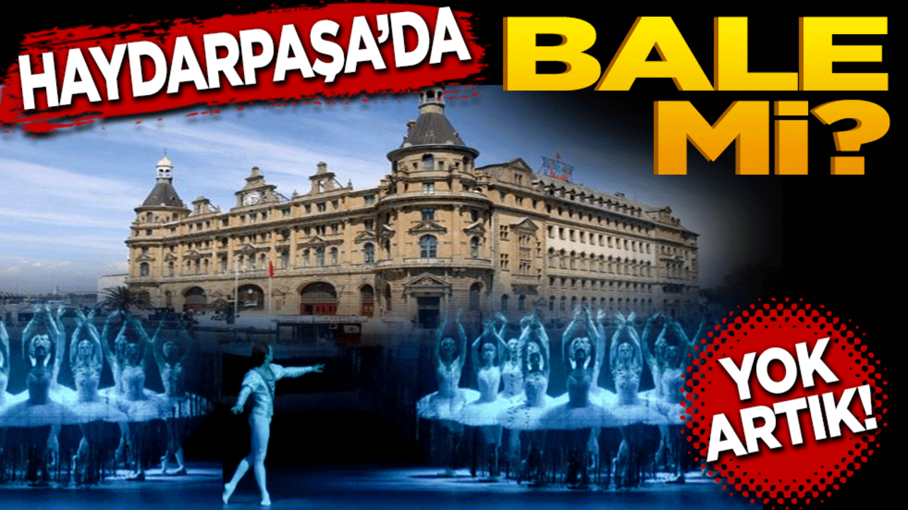 Haydarpaşa'da bale mi! Yok artık