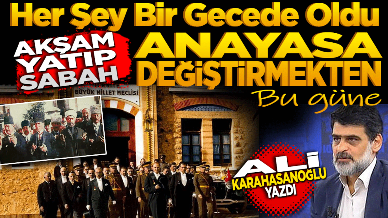 Her şey bir gecede oldu! Akşam yatıp, sabah "Anayasa değiştirmek"ten bugüne!