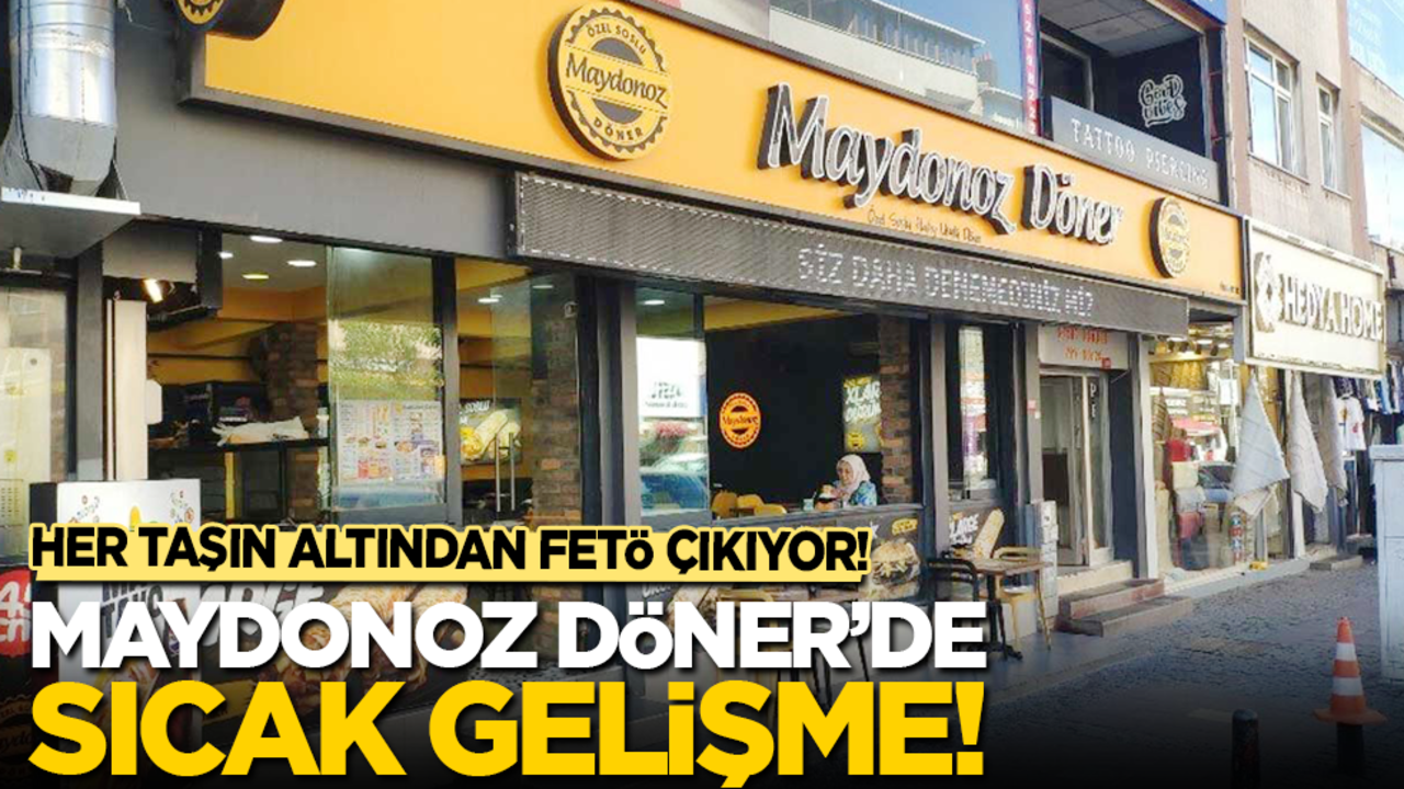 Her taşın altından FETÖ çıkıyor! Maydonoz Döner'de sıcak gelişme