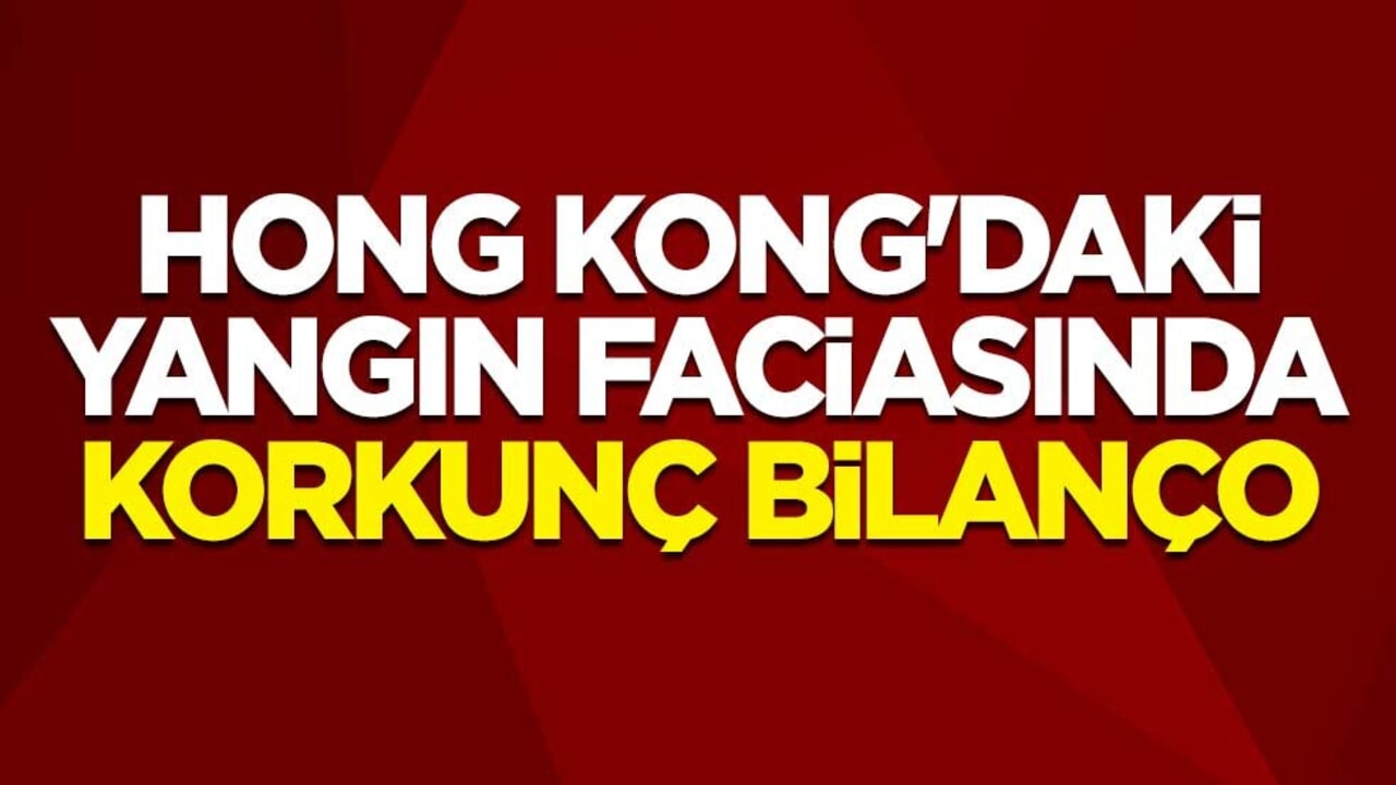 Hong Kong'daki yangın faciasında korkunç bilanço