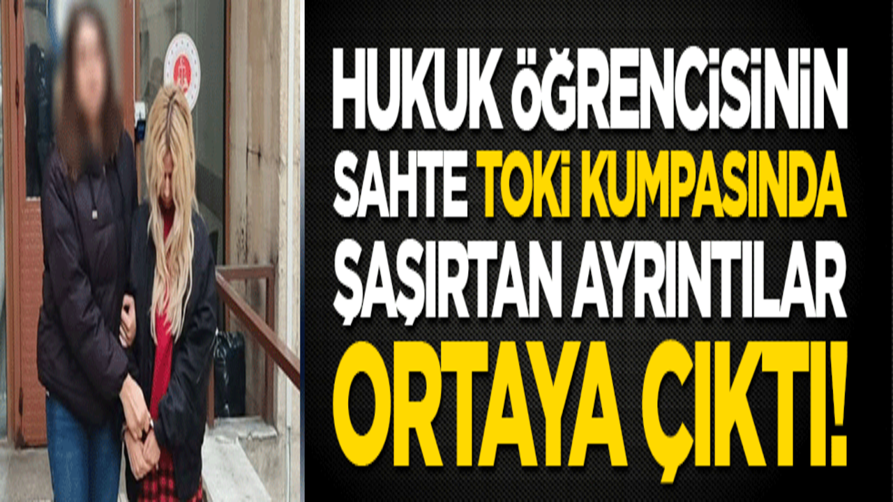Hukuk öğrencisinin sahte TOKİ kumpasında şaşırtan ayrıntılar ortaya çıktı!