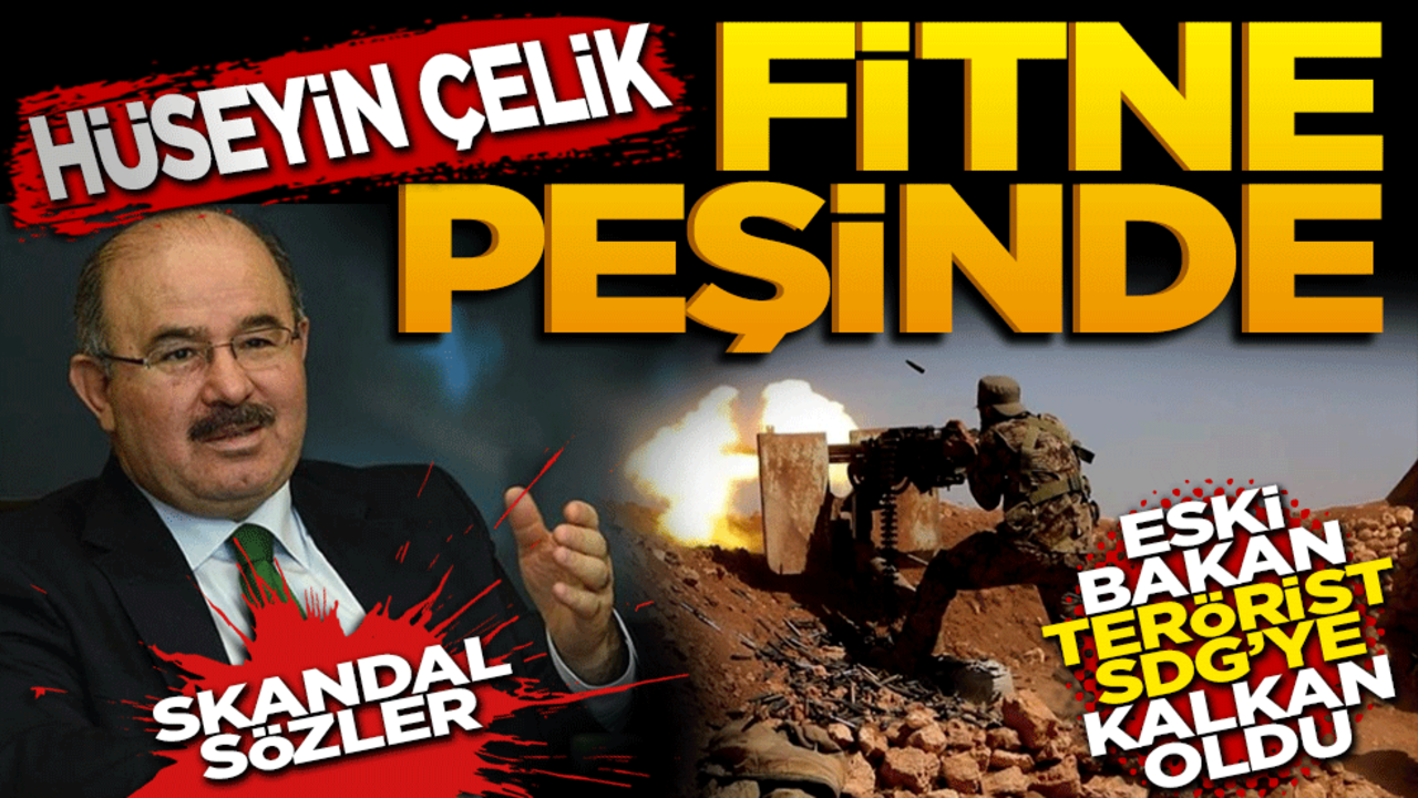 Hüseyin Çelik Fitne Peşinde: Eski Bakan Terör Sevici SDG'ye Kalkan Oldu!