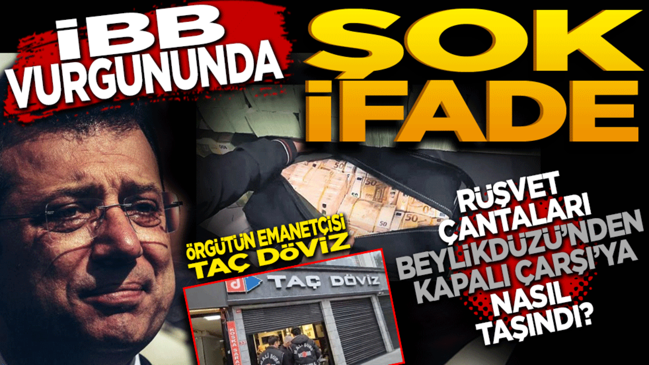 İBB Vurgununda Şok İfade: Rüşvet Çantaları Beylikdüzü’nden Kapalıçarşı’ya Nasıl Taşındı?