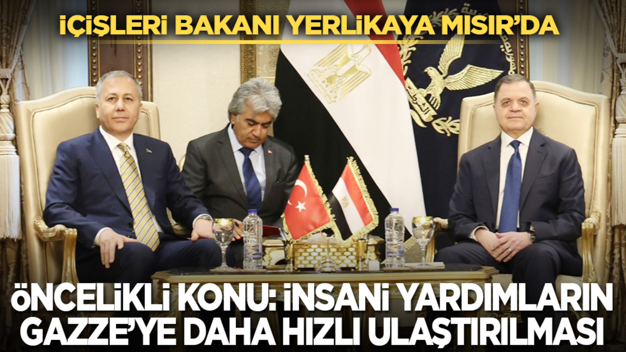 İçişleri Bakanı Yerlikaya Mısır’da! Öncelikli konu: İnsani yardımların Gazze’ye daha hızlı ulaşması