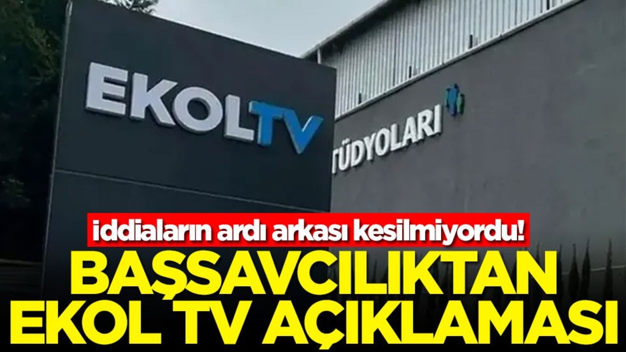 İddiaların ardı arkası kesilmiyordu! Başsavcılıktan Ekol TV açıklaması
