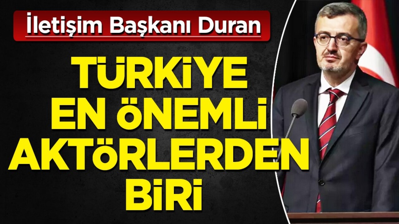 İletişim Başkanı Burhanettin Duran: Türkiye en önemli aktörlerden biri