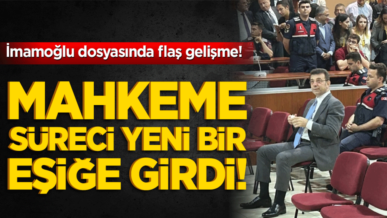 İmamoğlu dosyasında kritik gelişme! Mahkeme süreci yeni bir eşiğe girdi!