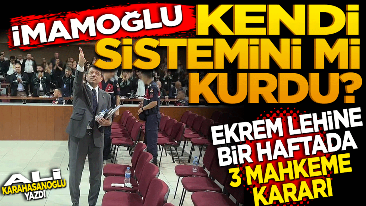 İmamoğlu kendi sistemini mi kurdu? Ekrem lehine bir haftada üç mahkeme kararı