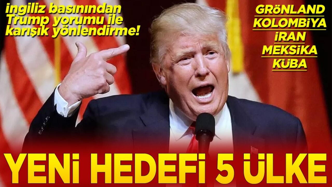 İngiliz basınından Trump yorumu ile karışık yönlendirme! Yeni hedefi 5 ülke