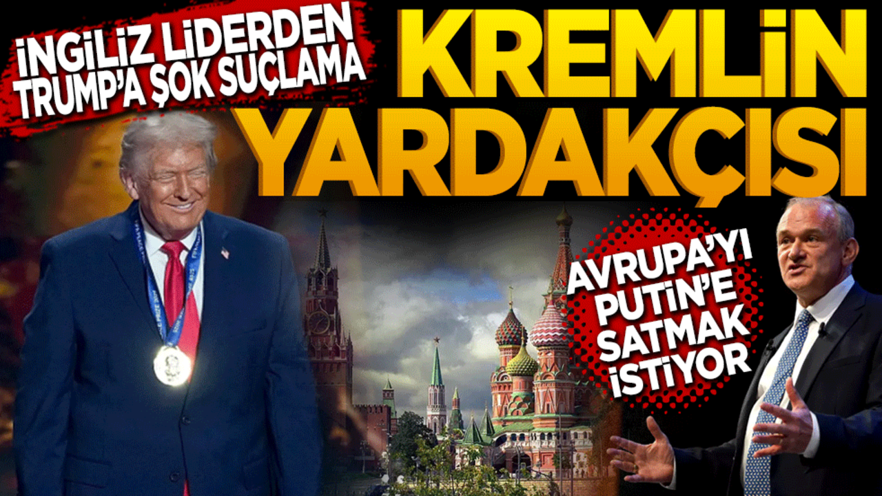 İngiliz Liderden Trump'a Şok Suçlama: "Kremlin Yardakçısı! Avrupa'yı Putin'e Satmak İstiyor"