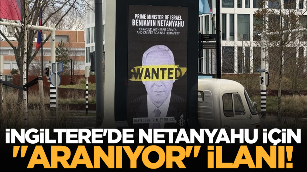 İngiltere'de Netanyahu için "Aranıyor" ilanı!