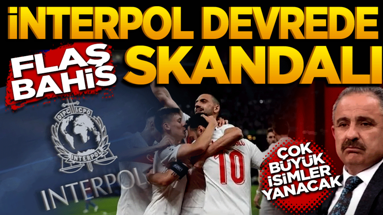 İnterpol devrede! Büyük isimler yanacak! Futbolda Flaş bahis skandalı