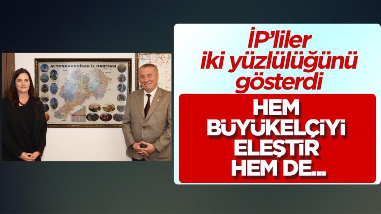 İP’liler iki yüzlülüğünü gösterdi: Hem büyükelçiyi eleştir hem de yardımcısıyla görüş