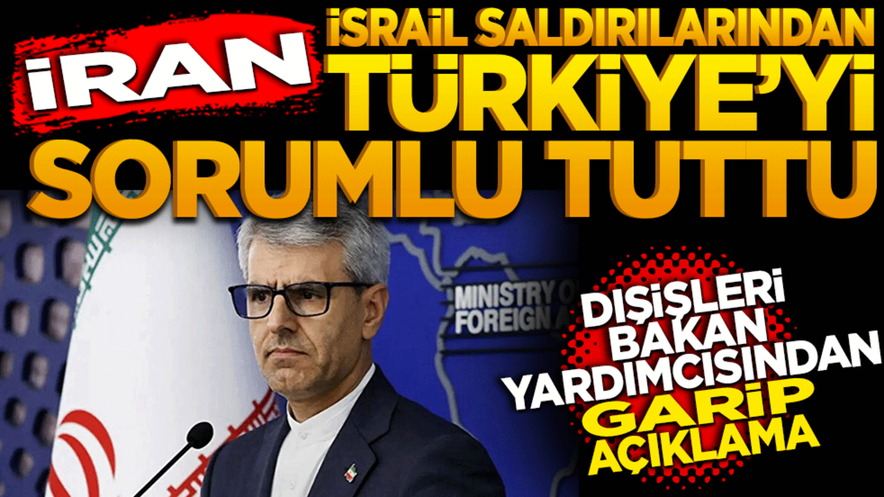 İran İsrail saldırılarından Türkiye’yi sorumlu tuttu! Dışişleri bakan yardımcısından garip açıklama