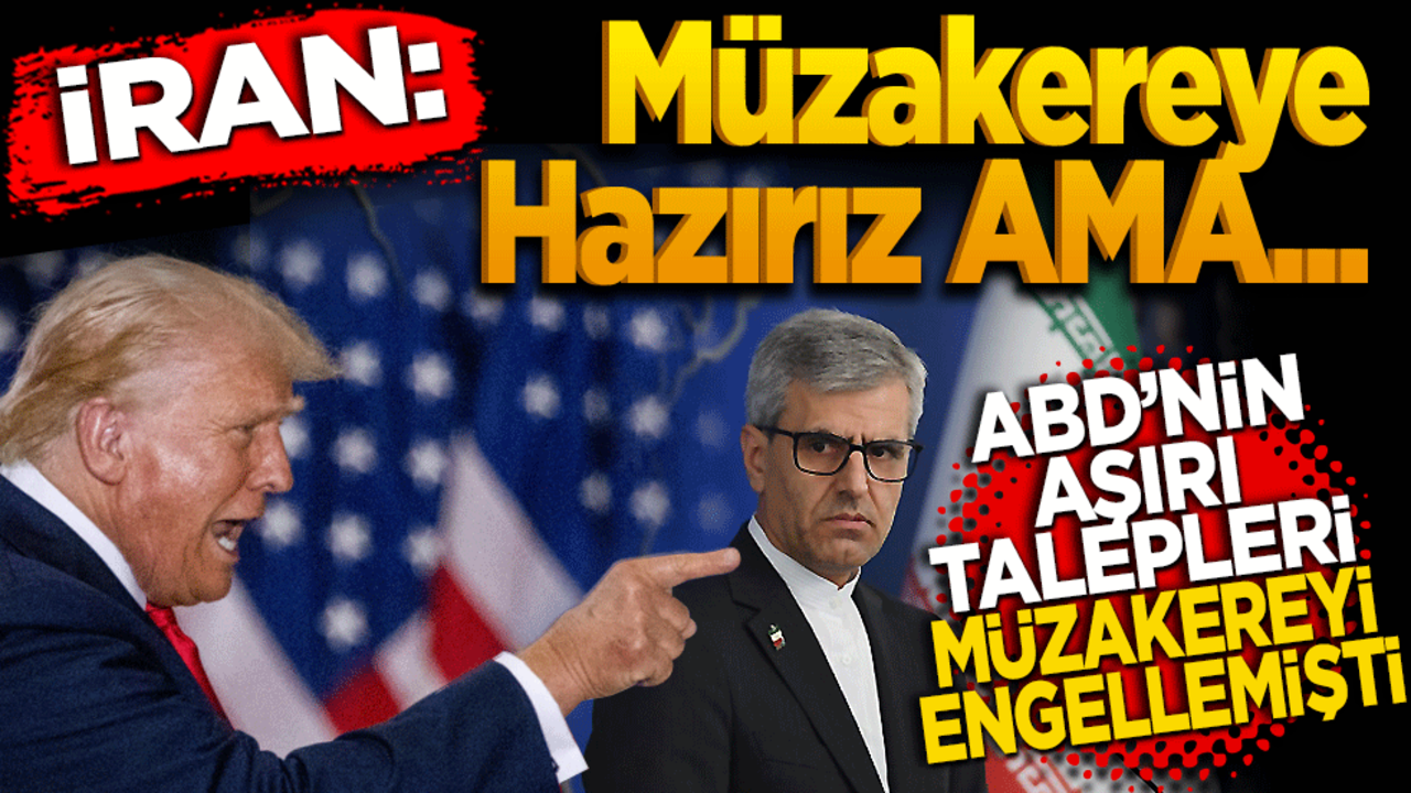 İran: Müzakereye hazırız ama! ABD’nin aşırı talepleri yeni müzakereleri engellemişti