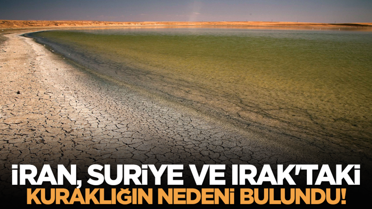 İran, Suriye ve Irak'taki kuraklığın nedeni bulundu!