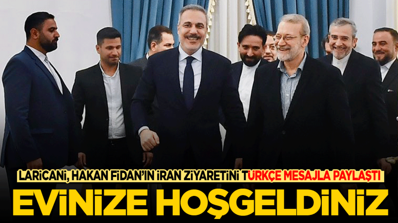 İran Ulusal Güvenlik Yüksek Konseyi Genel Sekreteri Laricani, Hakan Fidan’ın İran ziyaretini böyle paylaştı: Evinize hoş geldiniz