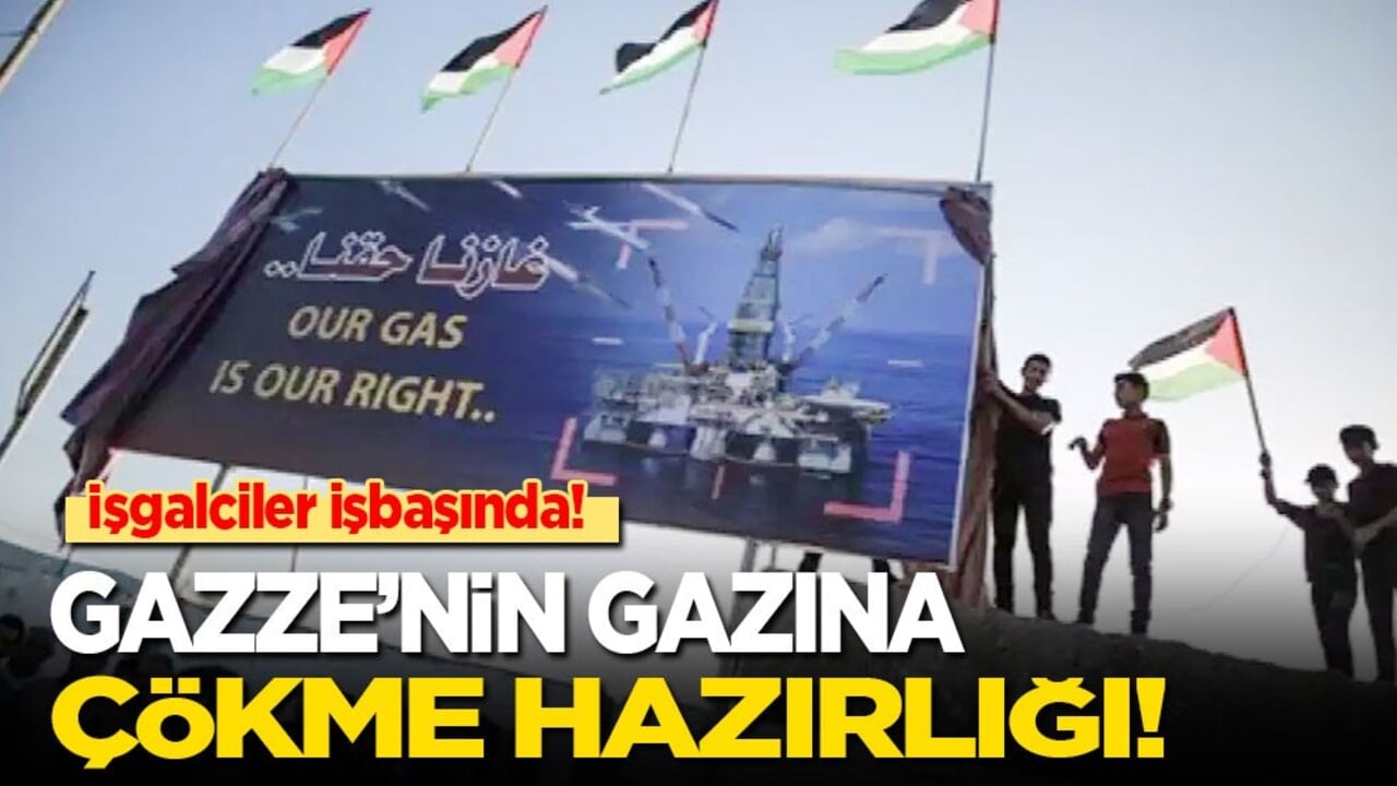 İşgalciler işbaşında! Gazze'nin gazına çökme hazırlığı!