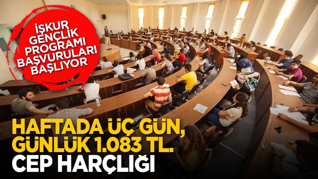 İŞKUR Gençlik Programı başvuruları başlıyor: Haftada üç gün, günlük 1.083 TL. cep harçlığı