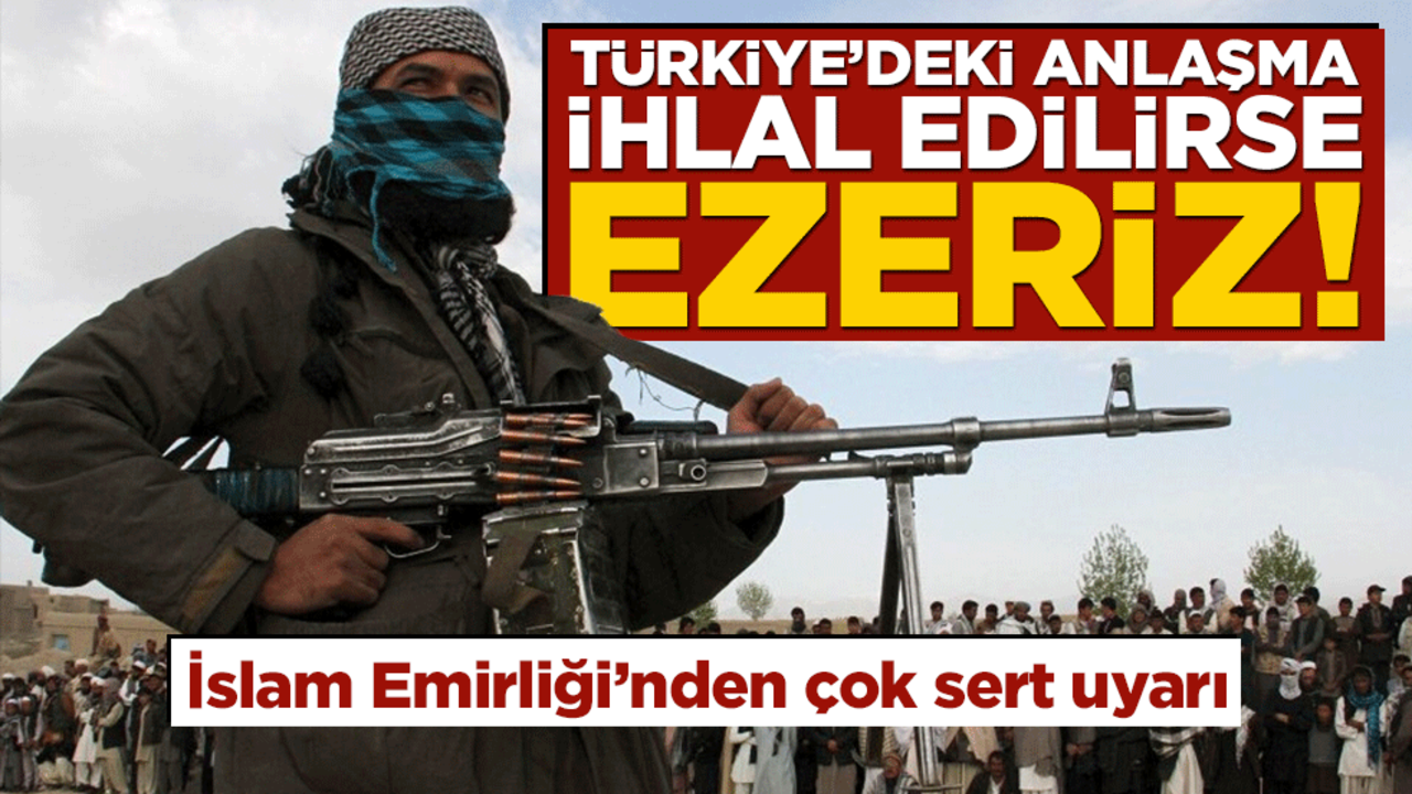 İslam Emirliği’nden çok sert mesaj! ‘Türkiye’deki anlaşma ihlal edilirse ezeriz!