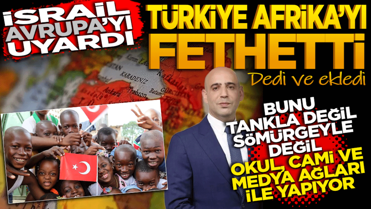 İsrail Avrupa’yı uyardı! Türkiye Afrika’yı Fethetti dedi ve ekledi. Bunu tanklarla değil, ders kitaplarıyla, sömürgelerle değil, sınıflar, bankalar, camiler ve medya ağlarıyla yapıyor