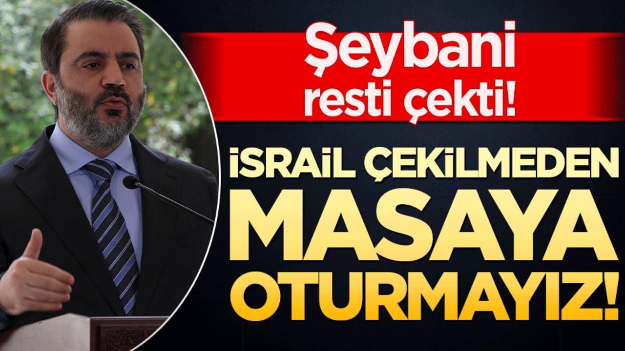 İsrail çekilmeden masaya oturmayız! Şeybani resti çekti!