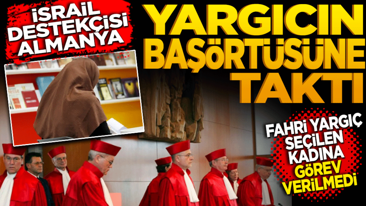 İsrail destekçisi Almanya! Yargıcın başörtüsüne taktı Fahri yargıç olarak seçilen kadına görev verilmedi