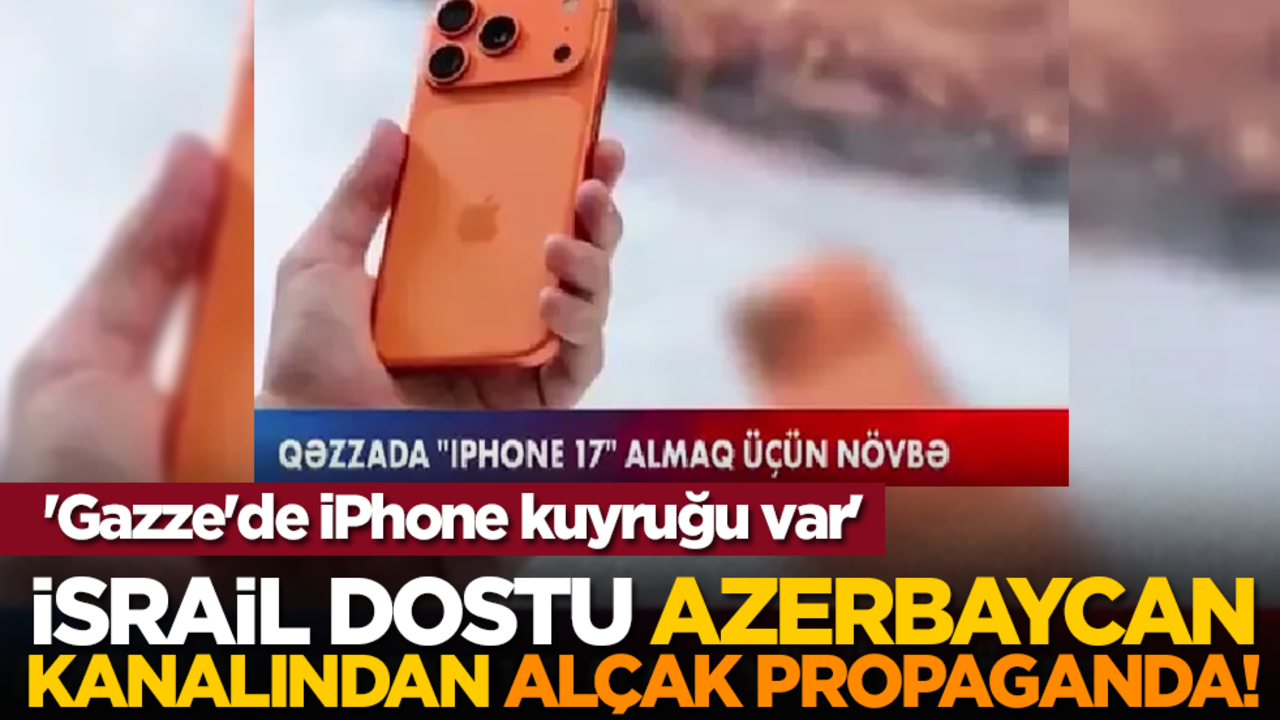 İsrail dostu Azerbaycan kanalından alçak propaganda! 'Gazze'de iPhone kuyruğu var'